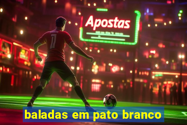 baladas em pato branco